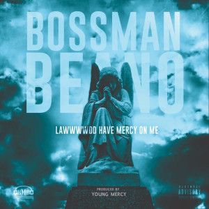 อัลบัม Lawwwwdd Have Mercy on Me (Explicit) ศิลปิน Bossman Beano