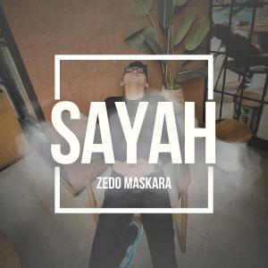 Dengarkan lagu Sayah nyanyian Zedo Maskara dengan lirik