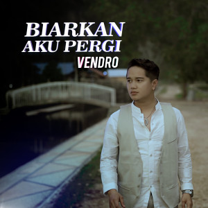 Dengarkan Biarkan Aku Pergi lagu dari Vendro dengan lirik