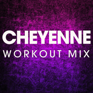 ดาวน์โหลดและฟังเพลง Cheyenne (Extended Workout Mix) พร้อมเนื้อเพลงจาก Power Music Workout