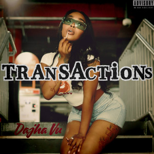 收听Dajha Vu的Transactions (Explicit)歌词歌曲