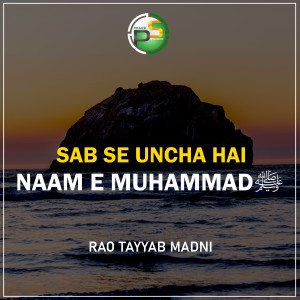 Listen to Sab Se Uncha Hai Naam e Muhammad song with lyrics from Rao Tayyab Madni