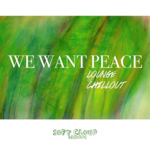 Various Artists的專輯We Want Peace - Lounge & Chillout (Bonus Edition)