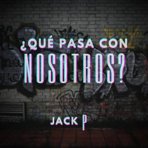 Dengarkan lagu Qué Pasa Con Nosotros nyanyian Jack P dengan lirik