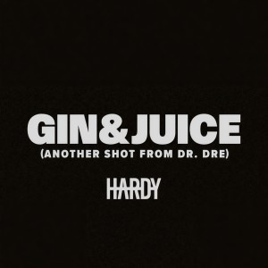 收聽Hardy的Gin & Juice (Another Shot From Dr. Dre|Explicit)歌詞歌曲