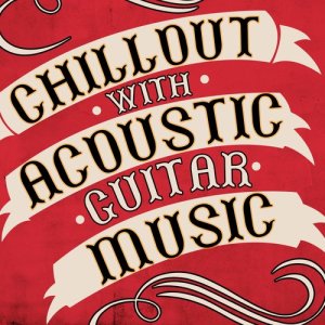 Various Artists的專輯Chillout with Acoustic Guitar Music