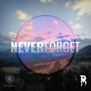 Listen to Never Forget song with lyrics from Brandon Michaels