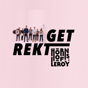 ดาวน์โหลดและฟังเพลง Get Rekt พร้อมเนื้อเพลงจาก Horns of Leroy