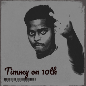 收聽RAP'N A$$ DEEJAY的Timmy on 10th (Explicit)歌詞歌曲