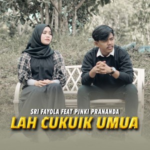 Dengarkan lagu Lah Cukuik Umua nyanyian Sri Fayola dengan lirik