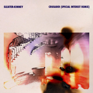 Sleater Kinney的專輯Crusader (Special Interest Remix)