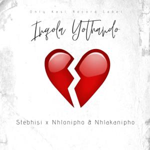 Nhlonipho的專輯Inqola Yothando (feat. Stebhisi, Nhlonipho & Nhlakanipho)