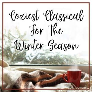 Coziest Classical For The Winter Season