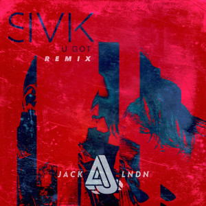 อัลบัม U Got (jackLNDN Remix) ศิลปิน SIVIK