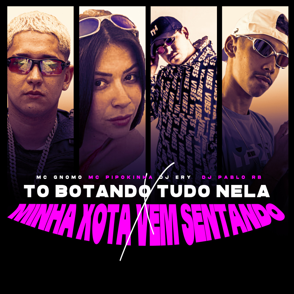 To Botando Tudo Nela X Minha Xota Vem Sentando (feat. mc pipokinha, mc gnomo) (Explicit)