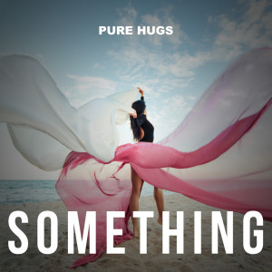 Listen to Something song with lyrics from Pure Hugs