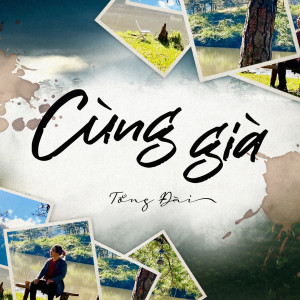 Album Cùng Già from Tổng Đài