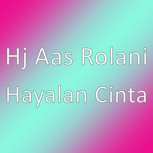 Hj Aas Rolani的专辑Hayalan Cinta