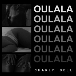 Listen to Oulala song with lyrics from Charly Bell