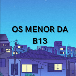 ดาวน์โหลดและฟังเพลง OS MENOR DA B13 (Explicit) พร้อมเนื้อเพลงจาก Dj Doisp