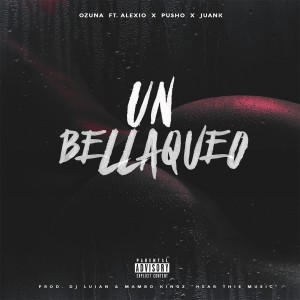 ดาวน์โหลดและฟังเพลง Un Bellaqueo (Explicit) พร้อมเนื้อเพลงจาก Ozuna