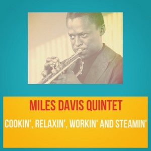 Album Cookin', Relaxin', Workin' and Steamin' from The Miles Davis Quintet