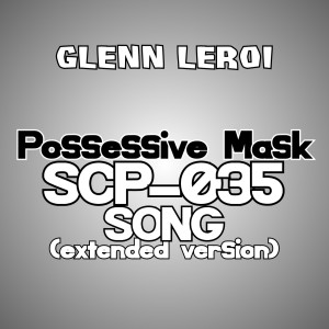 ดาวน์โหลดและฟังเพลง Possessive Mask (Scp-035 Song) (Extended Version) พร้อมเนื้อเพลงจาก Glenn Leroi