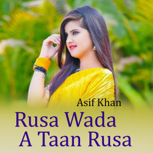 Listen to Rusa Wada A Taan Rusa song with lyrics from Asif Khan