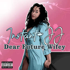 收听Instant JJ的Dear Future Wifey (Explicit)歌词歌曲