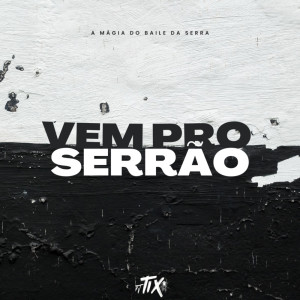 Dengarkan lagu VEM PRO BAILE DO SERRAO (Explicit) nyanyian DJ TIX dengan lirik