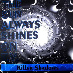 Killer Shadows的專輯The Sun Always Shine On T.V.