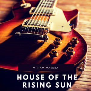 收听Miriam Makeba的House of the Rising Sun歌词歌曲