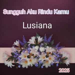 收聽Lusiana的Sungguh Aku Rindu Kamu歌詞歌曲