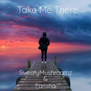 Listen to Take Me There (feat. Farisha) song with lyrics from SweatyMushroomz