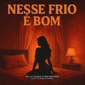 Listen to NESSE FRIO E BOM (Explicit) song with lyrics from DJ Guina