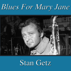 Stan Getz的專輯Blues For Mary Jane