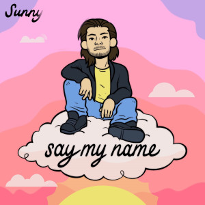 Dengarkan Say My Name lagu dari Sunny dengan lirik