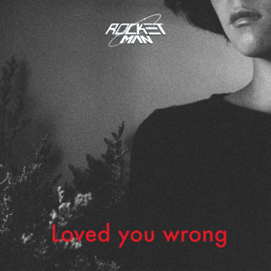 收聽Rocketman的Loved You Wrong歌詞歌曲