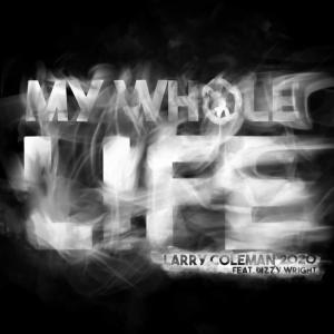 ดาวน์โหลดและฟังเพลง My Whole Life พร้อมเนื้อเพลงจาก Larry Coleman 2020