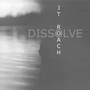 Listen to Dissolve song with lyrics from JT Roach