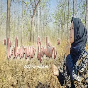 Dengarkan lagu Kalamun Qodim nyanyian Wafiq azizah dengan lirik