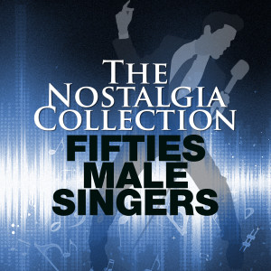 Various Artists的專輯The Nostalgia Collection - Fifties Male Singers