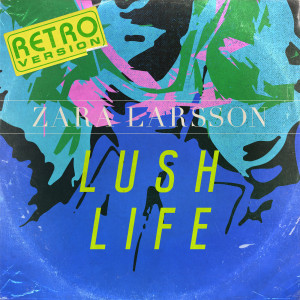 收聽Zara Larsson的Lush Life (Retro Version)歌詞歌曲