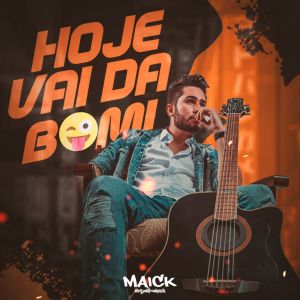 ดาวน์โหลดและฟังเพลง Hoje Vai Da Bom (#SomdoMaick) พร้อมเนื้อเพลงจาก MAICK