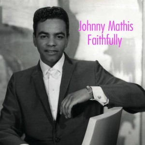 收聽Johnny Mathis的Faithfully歌詞歌曲