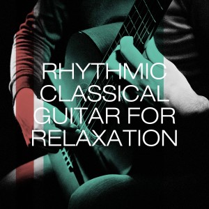 Guitar Chill Out的專輯Rhythmic Classical Guitar for Relaxation