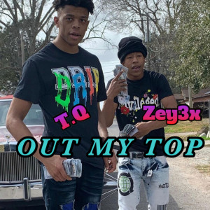 Dengarkan lagu Out My Top (Explicit) nyanyian TQ dengan lirik