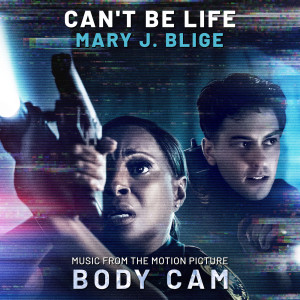 Album Can't Be Life (Music from the Motion Picture "Body Cam") from Mary J. Blige