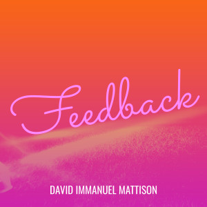 Dengarkan lagu Feedback (Explicit) nyanyian David Immanuel Mattison dengan lirik