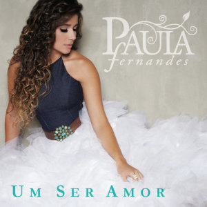 ดาวน์โหลดและฟังเพลง Um Ser Amor พร้อมเนื้อเพลงจาก Paula Fernandes